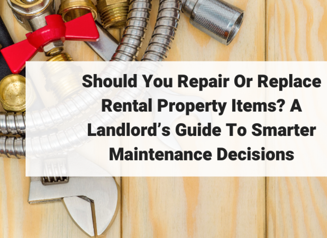 Should You Repair Or Replace Rental Property Items? A Landlord’s Guide To Smarter Maintenance Decisions