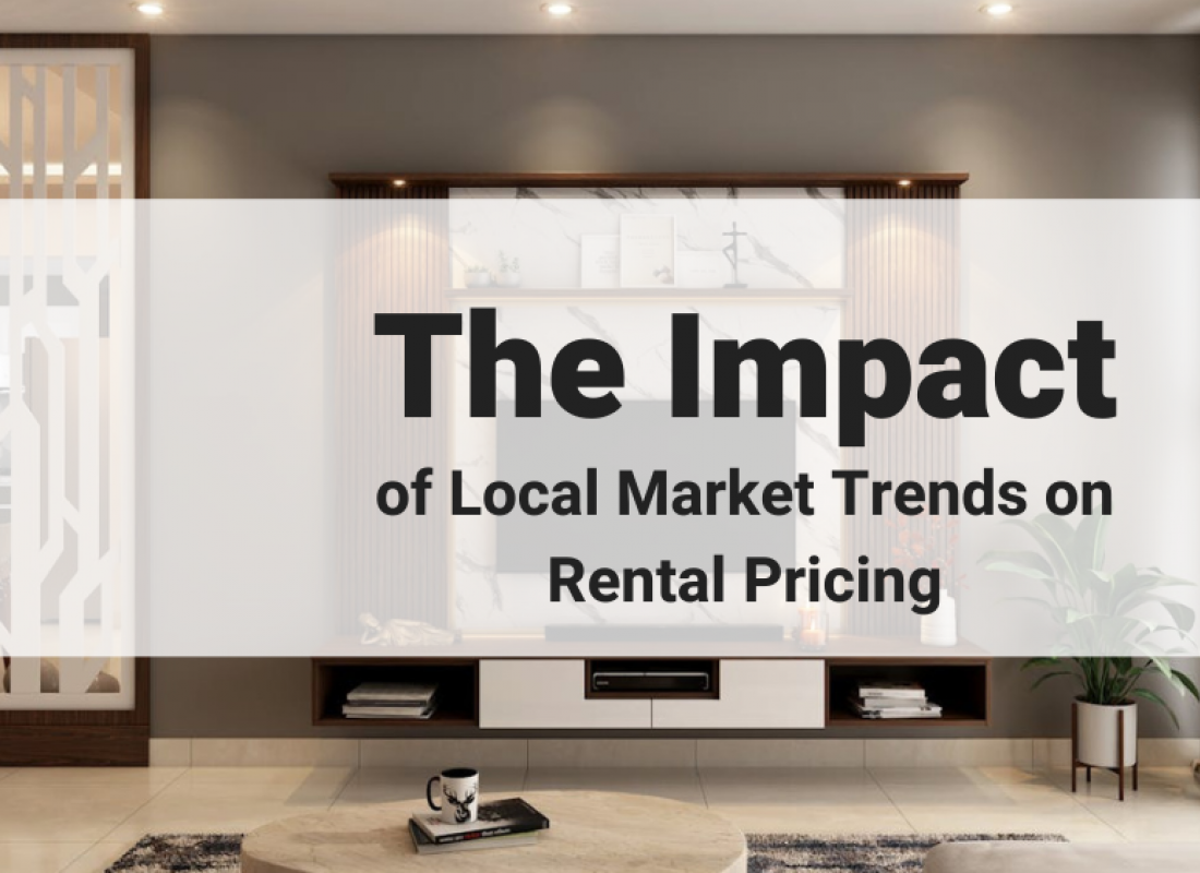 The Impact of Local Market Trends on Rental Pricing The Impact of Local Market Trends on Rental Pricing