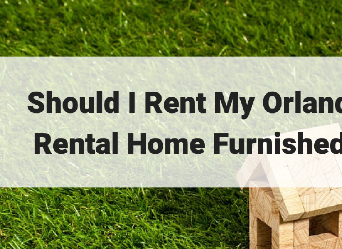 Should I Rent My Orlando Rental Home Furnished?