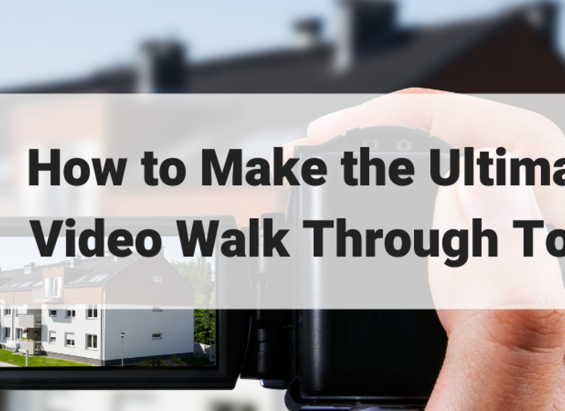 How to Make the Ultimate Video Walk Through Tour