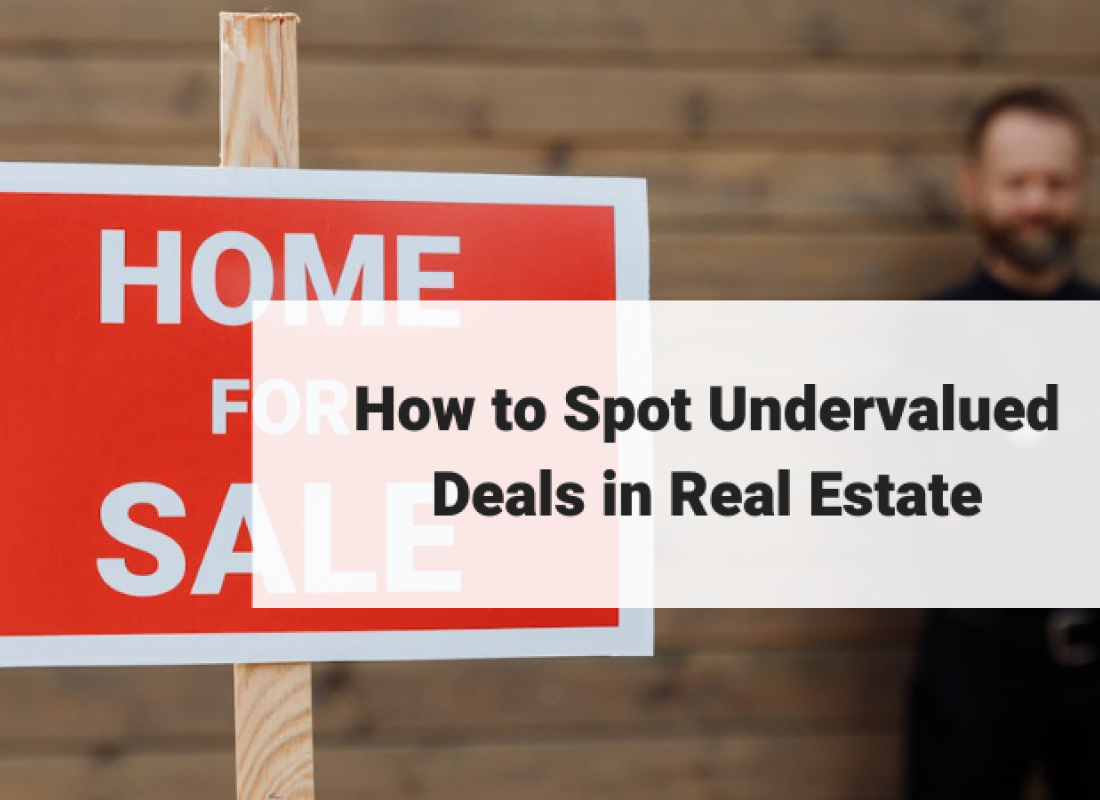 How to Spot Undervalued Deals in Real Estate