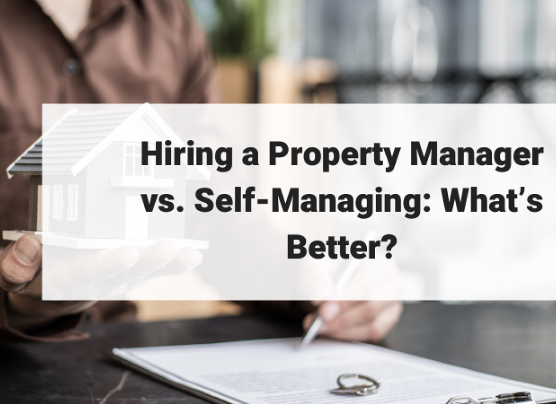 Hiring a Property Manager vs. Self-Managing: What’s Better?