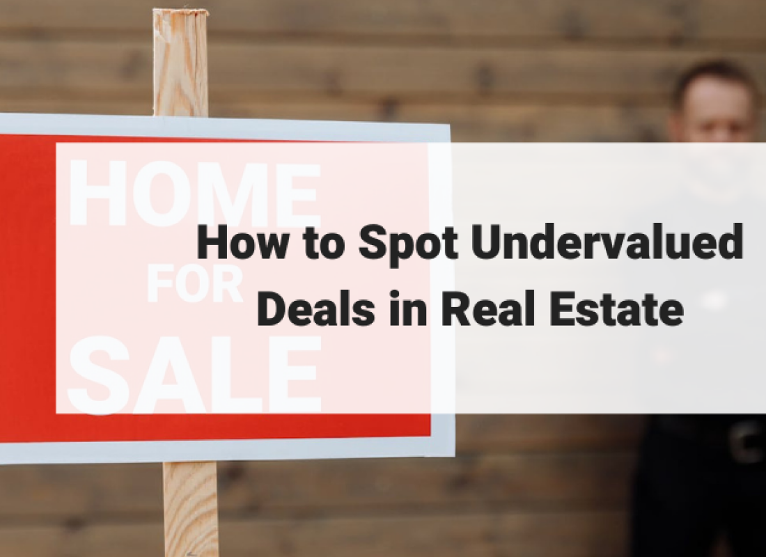 How to Spot Undervalued Deals in Real Estate